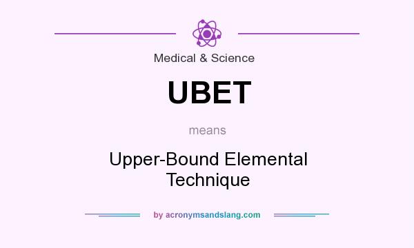 What does UBET mean? It stands for Upper-Bound Elemental Technique