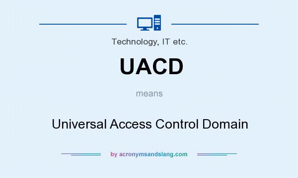 What does UACD mean? It stands for Universal Access Control Domain
