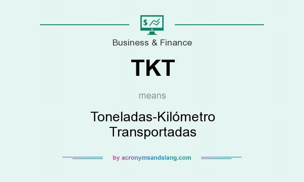 What does TKT mean? It stands for Toneladas-Kilómetro Transportadas