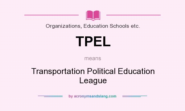 What does TPEL mean? It stands for Transportation Political Education League
