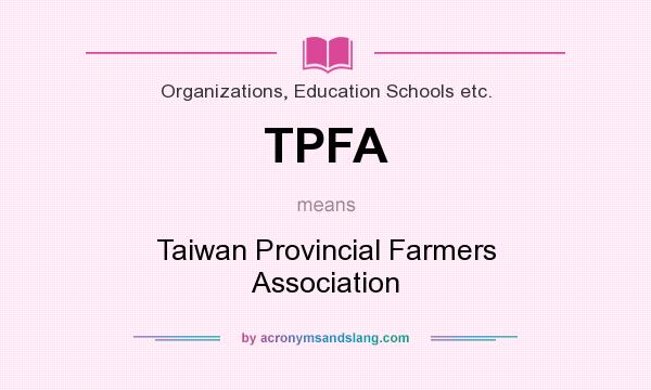 What does TPFA mean? It stands for Taiwan Provincial Farmers Association