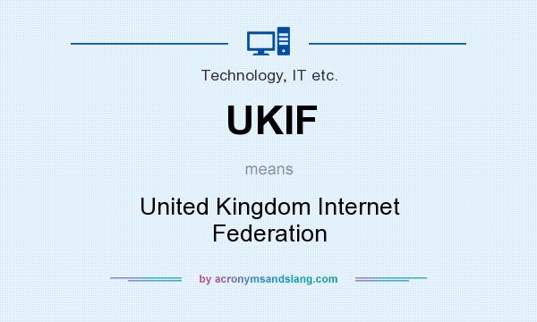 What does UKIF mean? It stands for United Kingdom Internet Federation