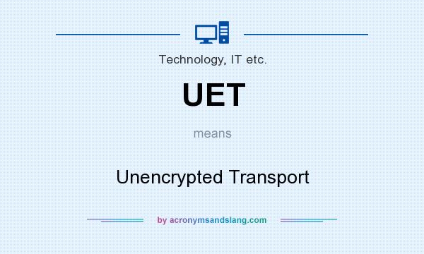 What does UET mean? It stands for Unencrypted Transport