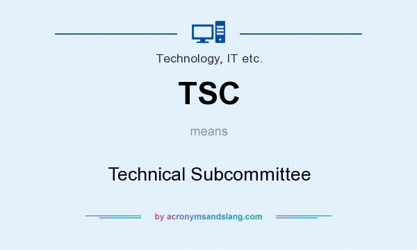 What does TSC mean? It stands for Technical Subcommittee
