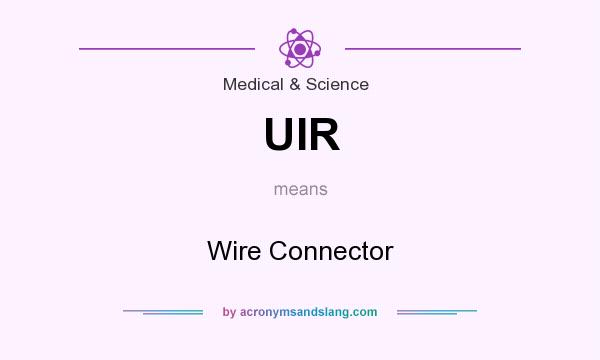 What does UIR mean? It stands for Wire Connector