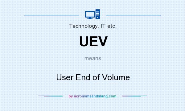 What does UEV mean? It stands for User End of Volume