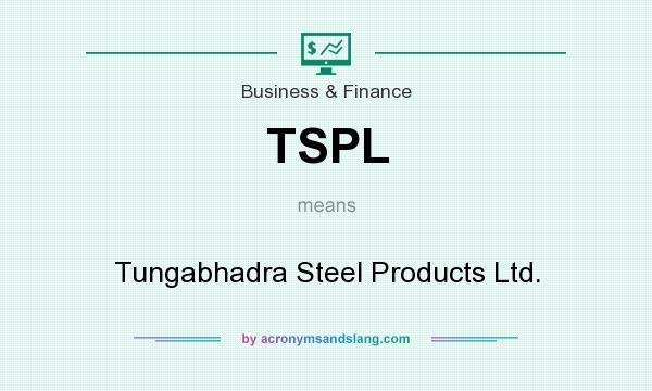 What does TSPL mean? It stands for Tungabhadra Steel Products Ltd.