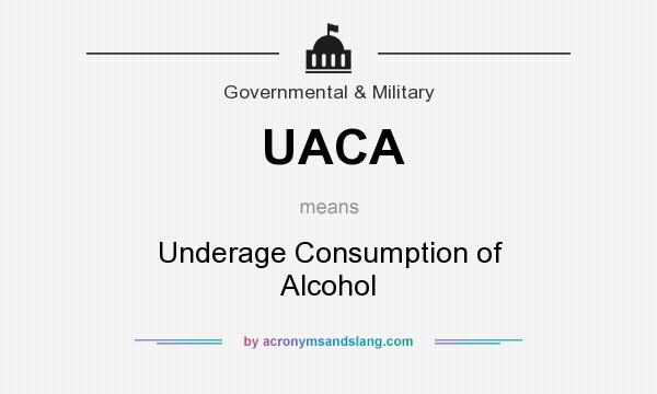 What does UACA mean? It stands for Underage Consumption of Alcohol