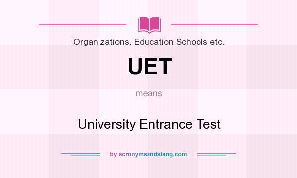 What does UET mean? It stands for University Entrance Test