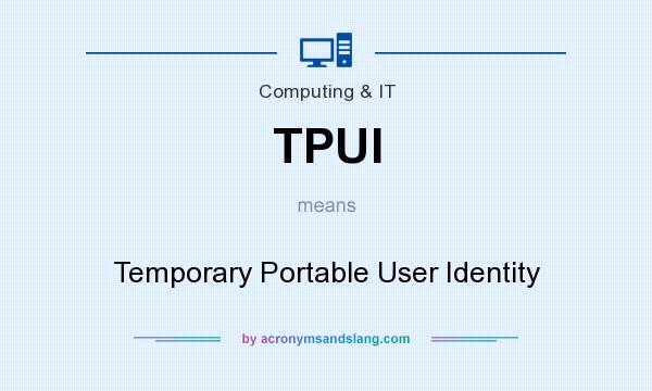 What does TPUI mean? It stands for Temporary Portable User Identity