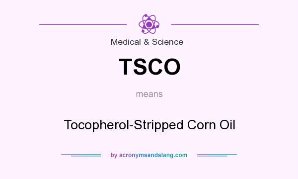 What does TSCO mean? It stands for Tocopherol-Stripped Corn Oil