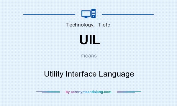 What does UIL mean? It stands for Utility Interface Language
