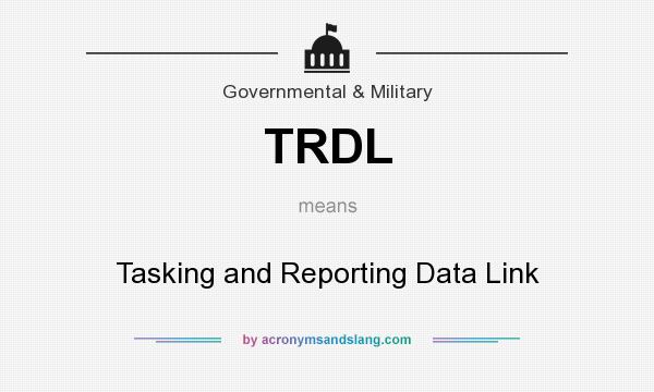 What does TRDL mean? It stands for Tasking and Reporting Data Link
