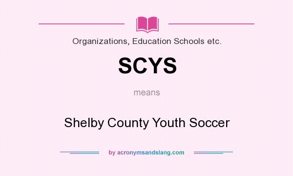 What does SCYS mean? It stands for Shelby County Youth Soccer