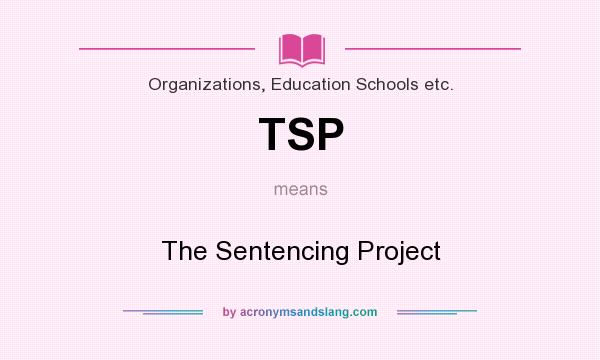 What does TSP mean? It stands for The Sentencing Project