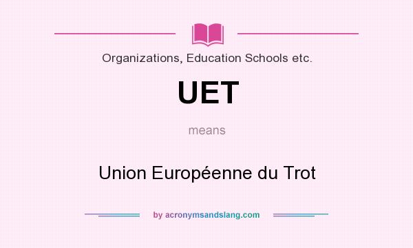 What does UET mean? It stands for Union Européenne du Trot