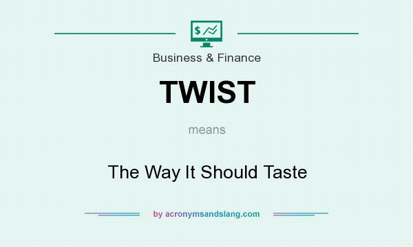 What does TWIST mean? It stands for The Way It Should Taste