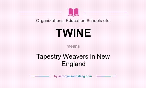 What does TWINE mean? It stands for Tapestry Weavers in New England