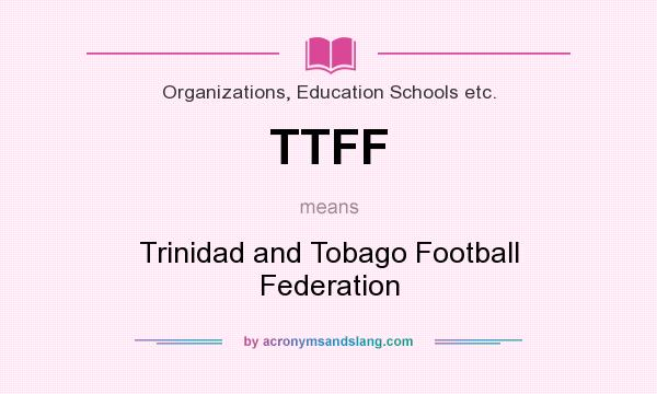 What does TTFF mean? It stands for Trinidad and Tobago Football Federation