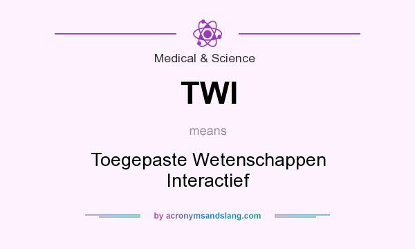 What does TWI mean? It stands for Toegepaste Wetenschappen Interactief