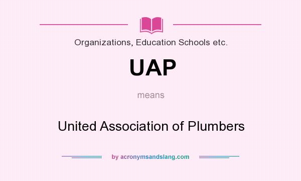 What does UAP mean? It stands for United Association of Plumbers