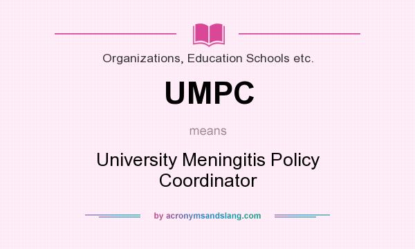 What does UMPC mean? It stands for University Meningitis Policy Coordinator