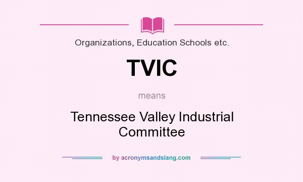 What does TVIC mean? It stands for Tennessee Valley Industrial Committee