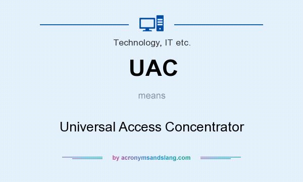 What does UAC mean? It stands for Universal Access Concentrator