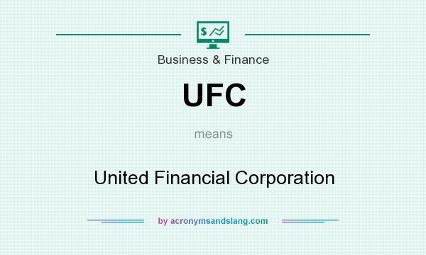 What does UFC mean? It stands for United Financial Corporation