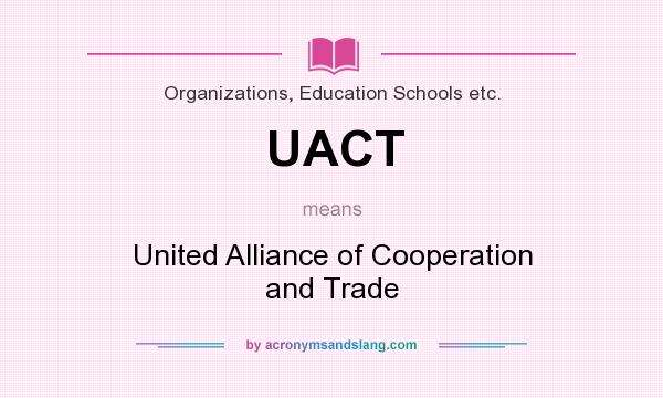 What does UACT mean? It stands for United Alliance of Cooperation and Trade