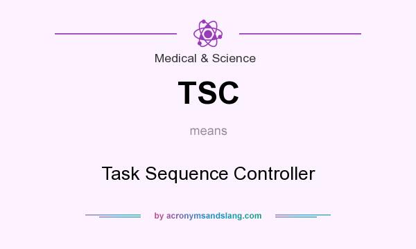 What does TSC mean? It stands for Task Sequence Controller