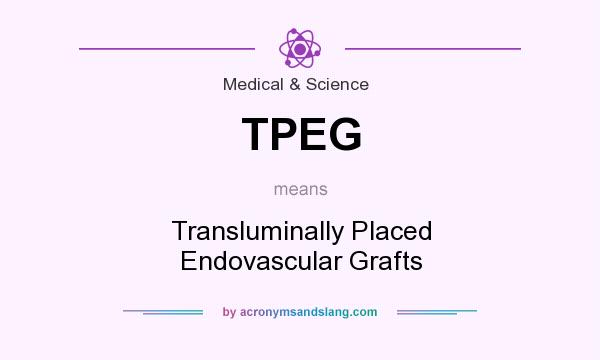What does TPEG mean? It stands for Transluminally Placed Endovascular Grafts