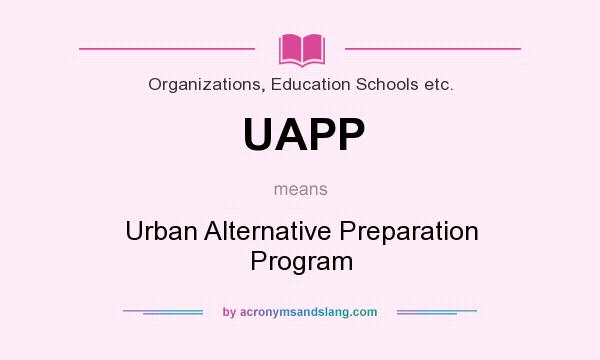 What does UAPP mean? It stands for Urban Alternative Preparation Program