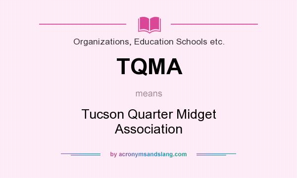 What does TQMA mean? It stands for Tucson Quarter Midget Association