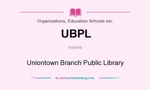 What does UBPL mean? It stands for Uniontown Branch Public Library