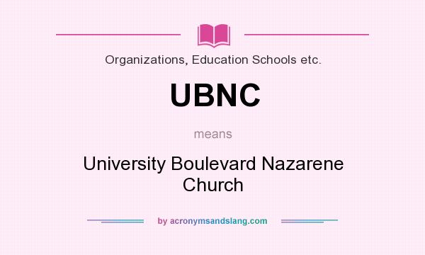 What does UBNC mean? It stands for University Boulevard Nazarene Church