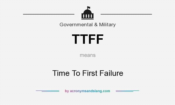 What does TTFF mean? It stands for Time To First Failure