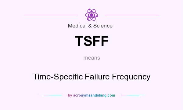 What does TSFF mean? It stands for Time-Specific Failure Frequency