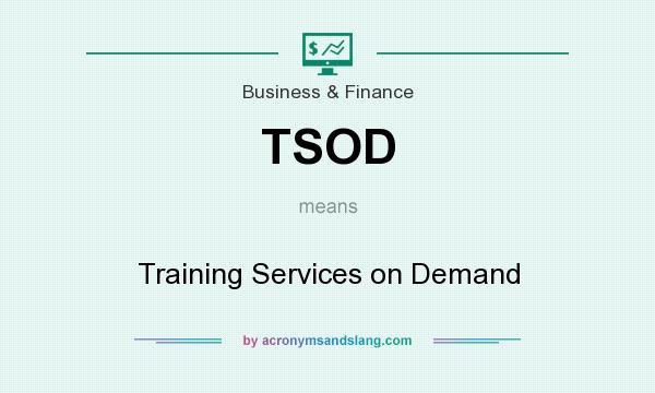 What does TSOD mean? It stands for Training Services on Demand