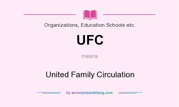 What does UFC mean? It stands for United Family Circulation