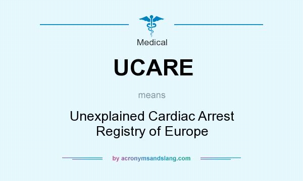What does UCARE mean? It stands for Unexplained Cardiac Arrest Registry of Europe