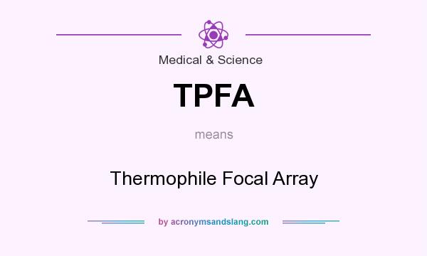 What does TPFA mean? It stands for Thermophile Focal Array