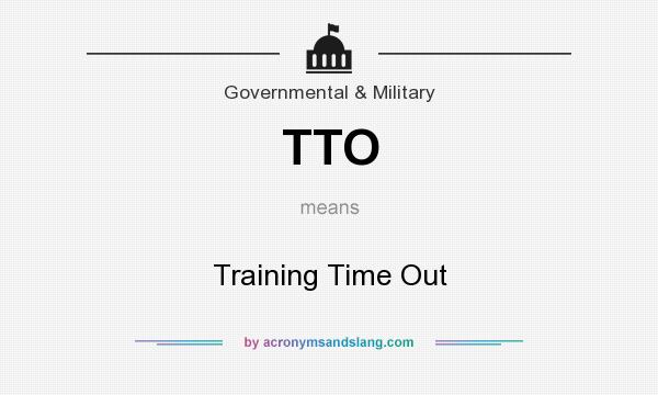 What does TTO mean? It stands for Training Time Out