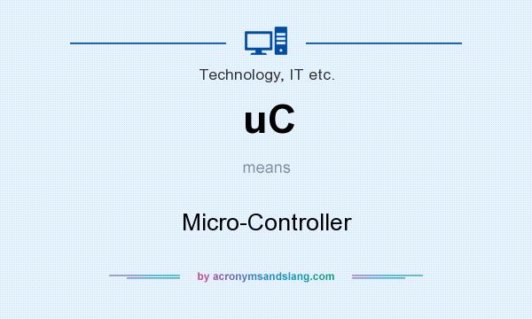 What does uC mean? It stands for Micro-Controller