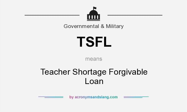What does TSFL mean? It stands for Teacher Shortage Forgivable Loan