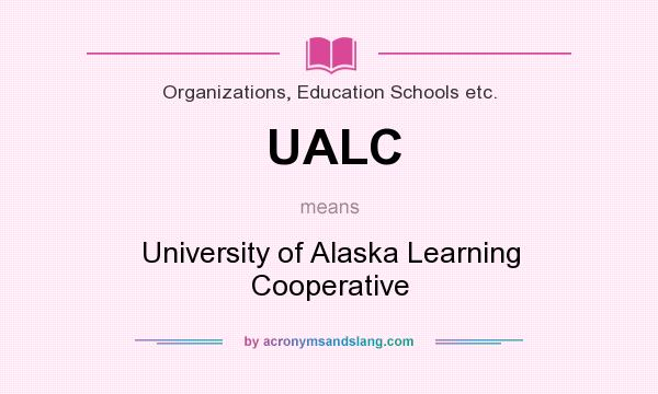 What does UALC mean? It stands for University of Alaska Learning Cooperative