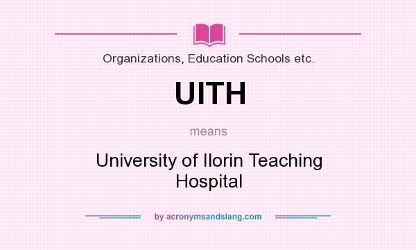 What does UITH mean? It stands for University of Ilorin Teaching Hospital