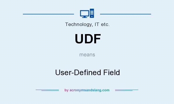 What does UDF mean? It stands for User-Defined Field