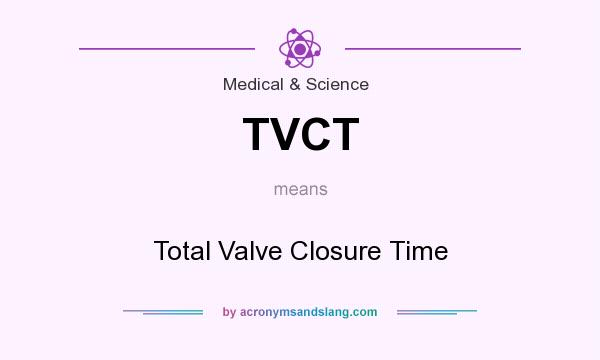 What does TVCT mean? It stands for Total Valve Closure Time