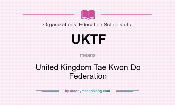What does UKTF mean? It stands for United Kingdom Tae Kwon-Do Federation
